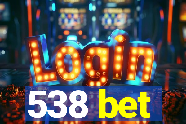 538 bet